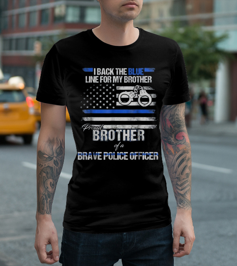 I Back The Blue Line For My Brother Proud Brother Of A Brave Police Officer T-Shirt