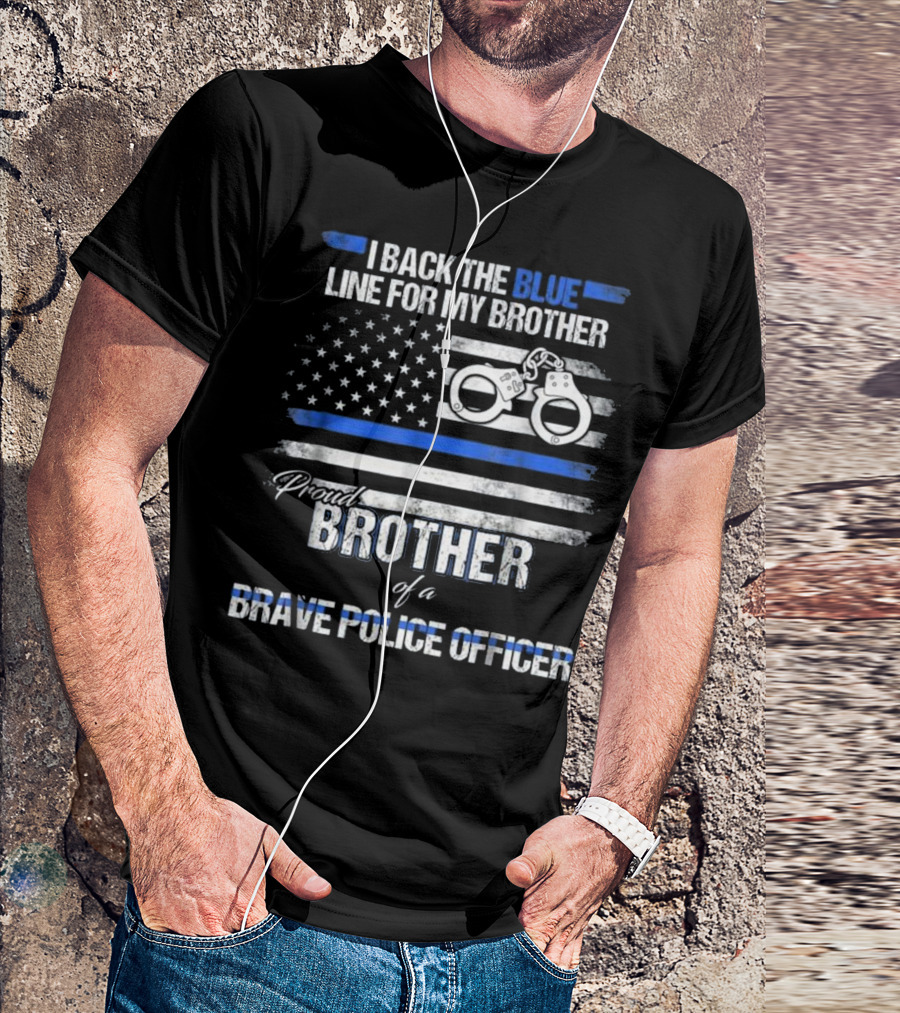 I Back The Blue Line For My Brother Proud Brother Of A Brave Police Officer T-Shirt