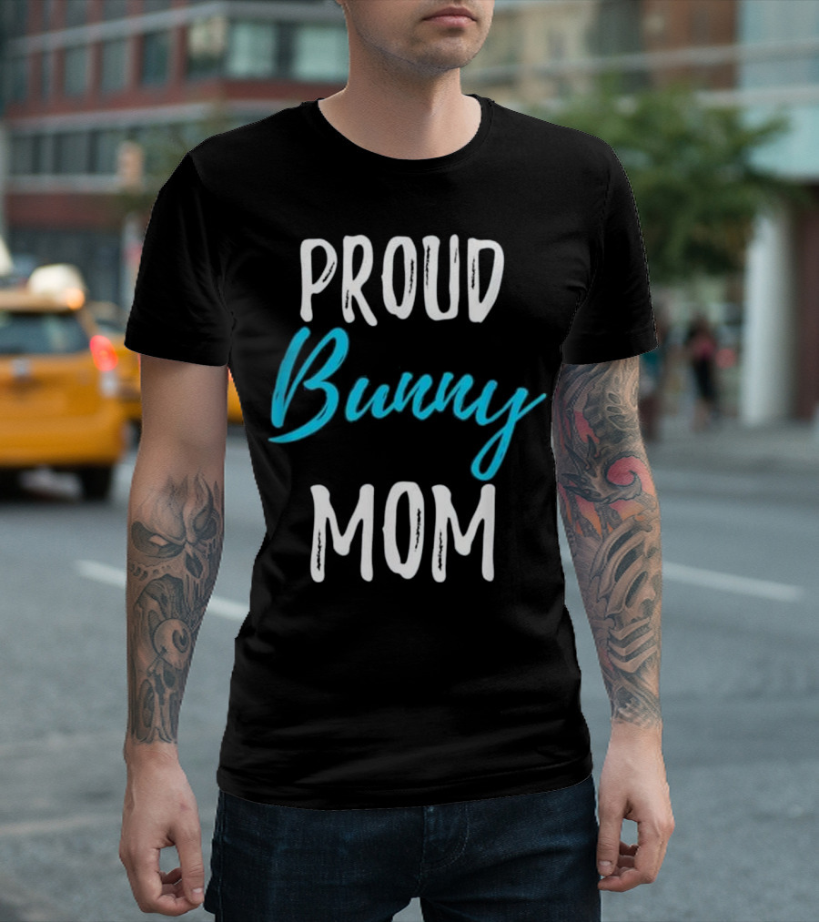 Proud Bunny Mom Funny Bunny Rabbit T-Shirt