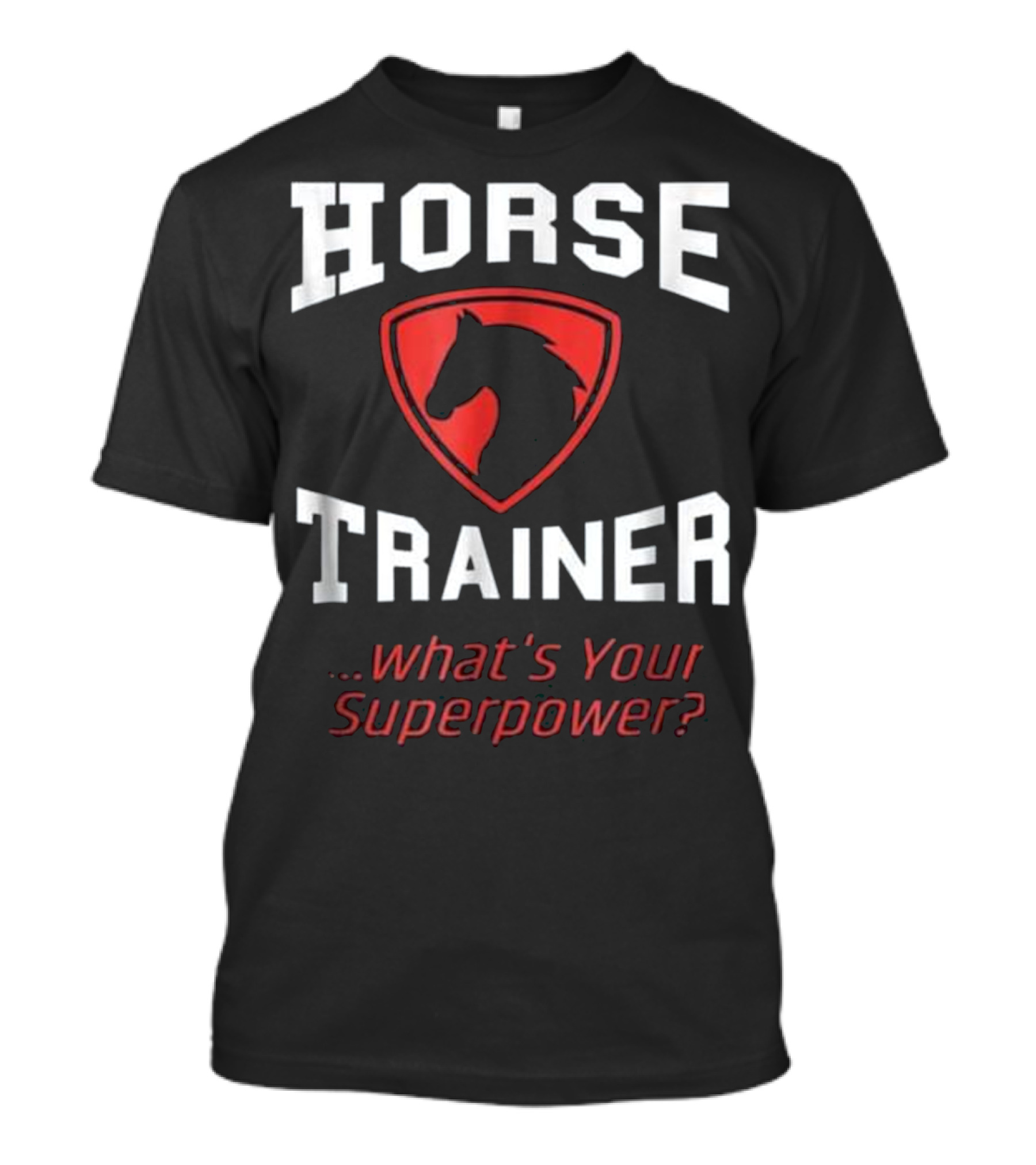 HORSE TRAINER WHAT'S YOUR SUPERPOWER RIDING FUNNY EQUESTRIAN GI T-Shirt
