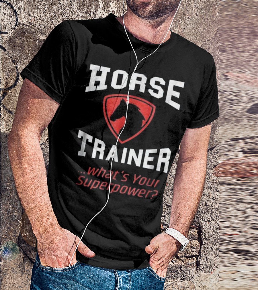 HORSE TRAINER WHAT'S YOUR SUPERPOWER RIDING FUNNY EQUESTRIAN GI T-Shirt