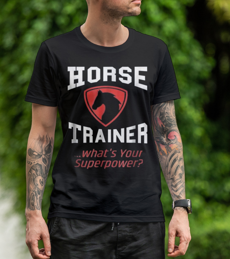 HORSE TRAINER WHAT'S YOUR SUPERPOWER RIDING FUNNY EQUESTRIAN GI T-Shirt