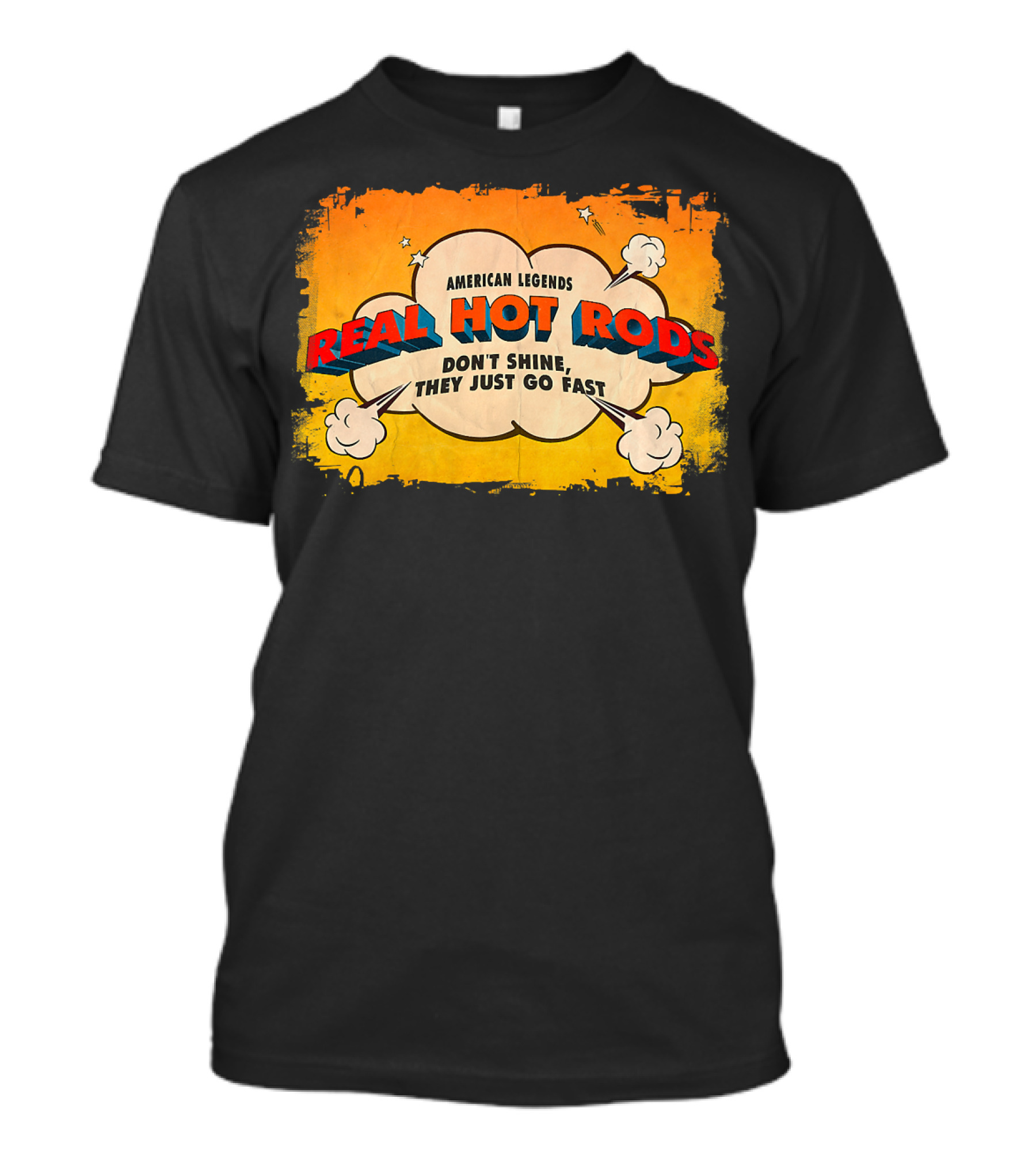 American Legends Real Hot Rods Don't Shine They Just Go Fast T-Shirt