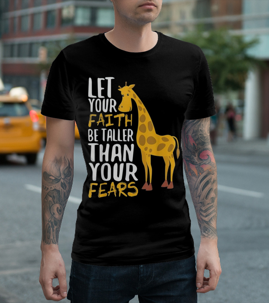 Let Your Faith Be Taller Than Your Fears with Giraffe T-Shirt