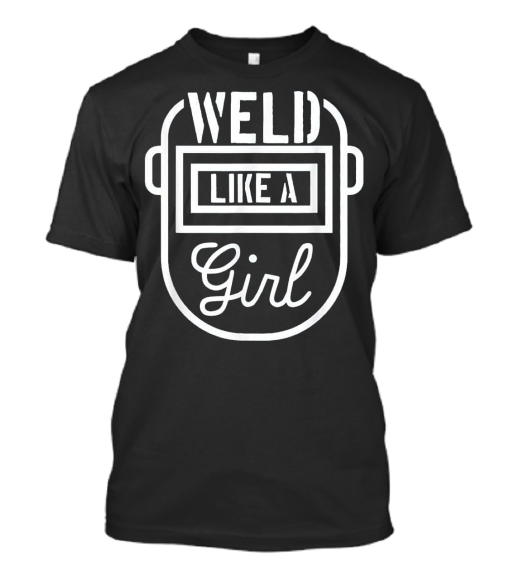 Weld Like A Girl - Female Welder Mask T-Shirt