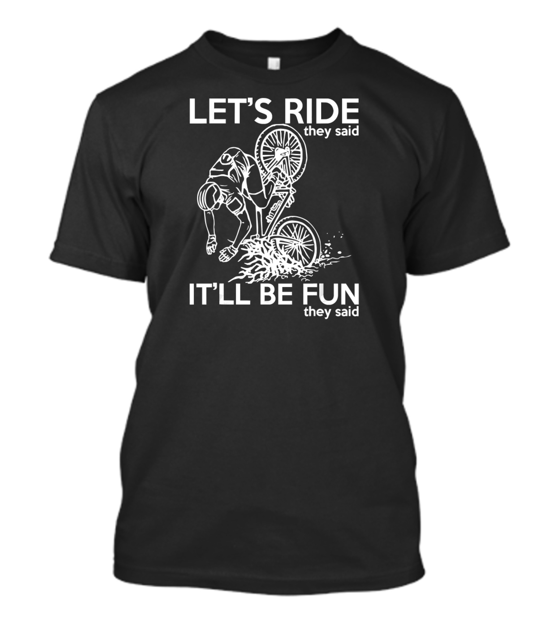 LET'S RIDE THEY SAID IT'LL BE FUN THEY SAID BICYCLE CRASH HUMOR T-Shirt