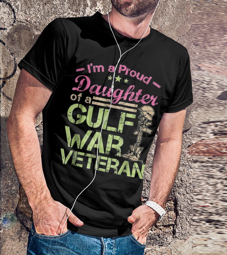 I'm A Proud Daughter Of A Gulf War Veteran T-Shirt