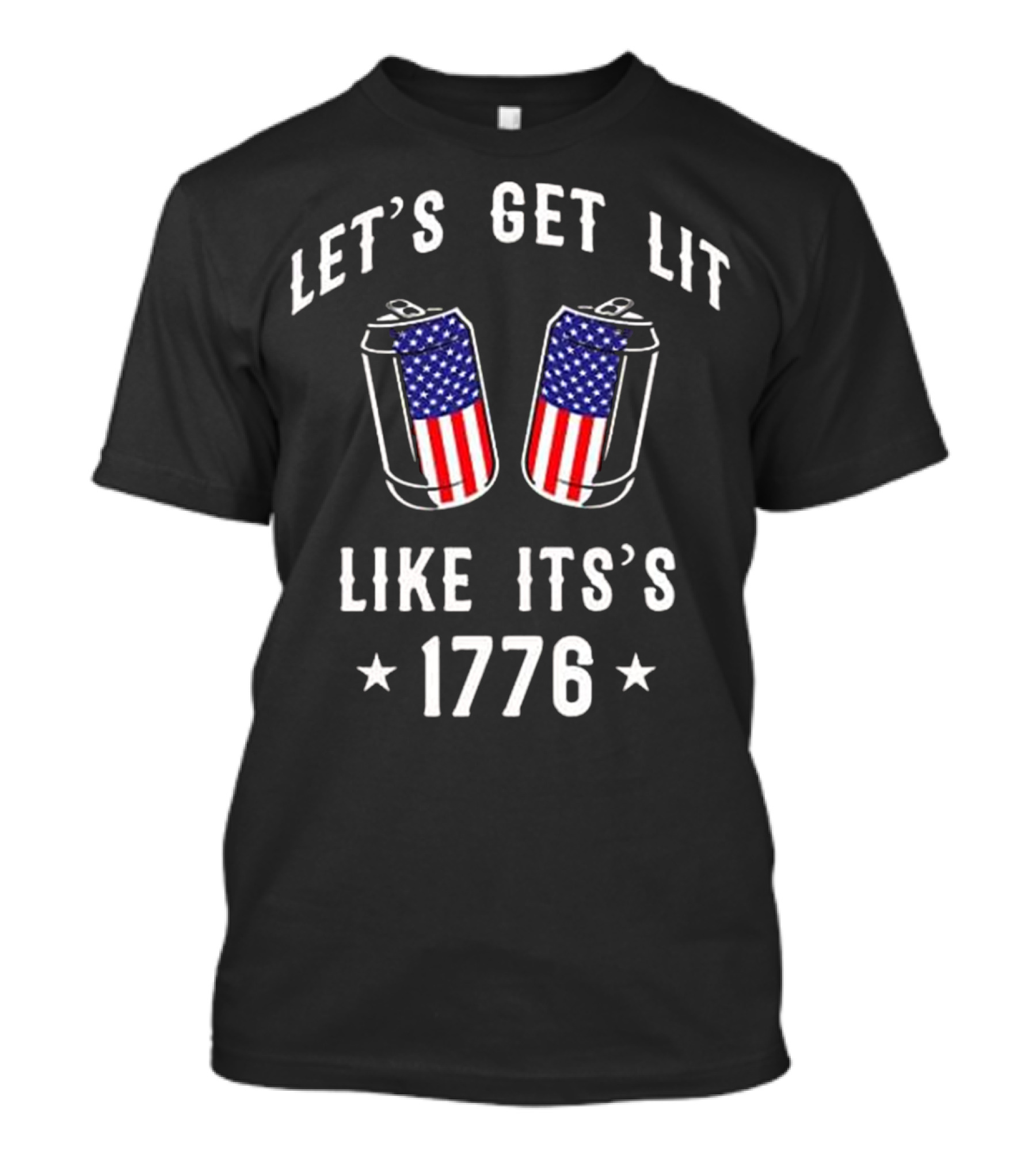 Let's Get Lit Like It's 1776 With American Flag Cans 4th July T-Shirt