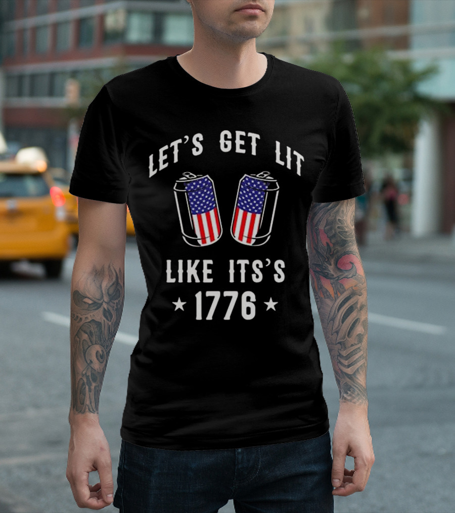 Let's Get Lit Like It's 1776 With American Flag Cans 4th July T-Shirt