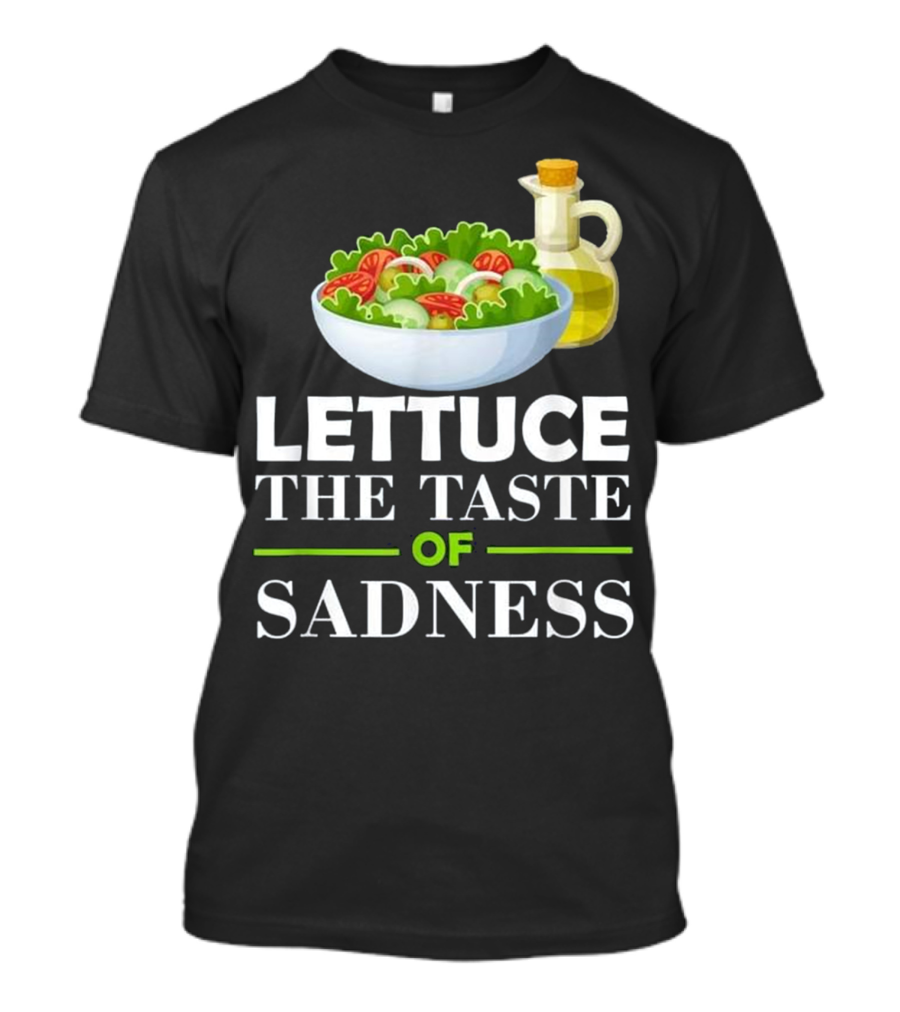 Lettuce The Taste Of Sadness Funny Salad Food Bowl With Olive Oil T-Shirt