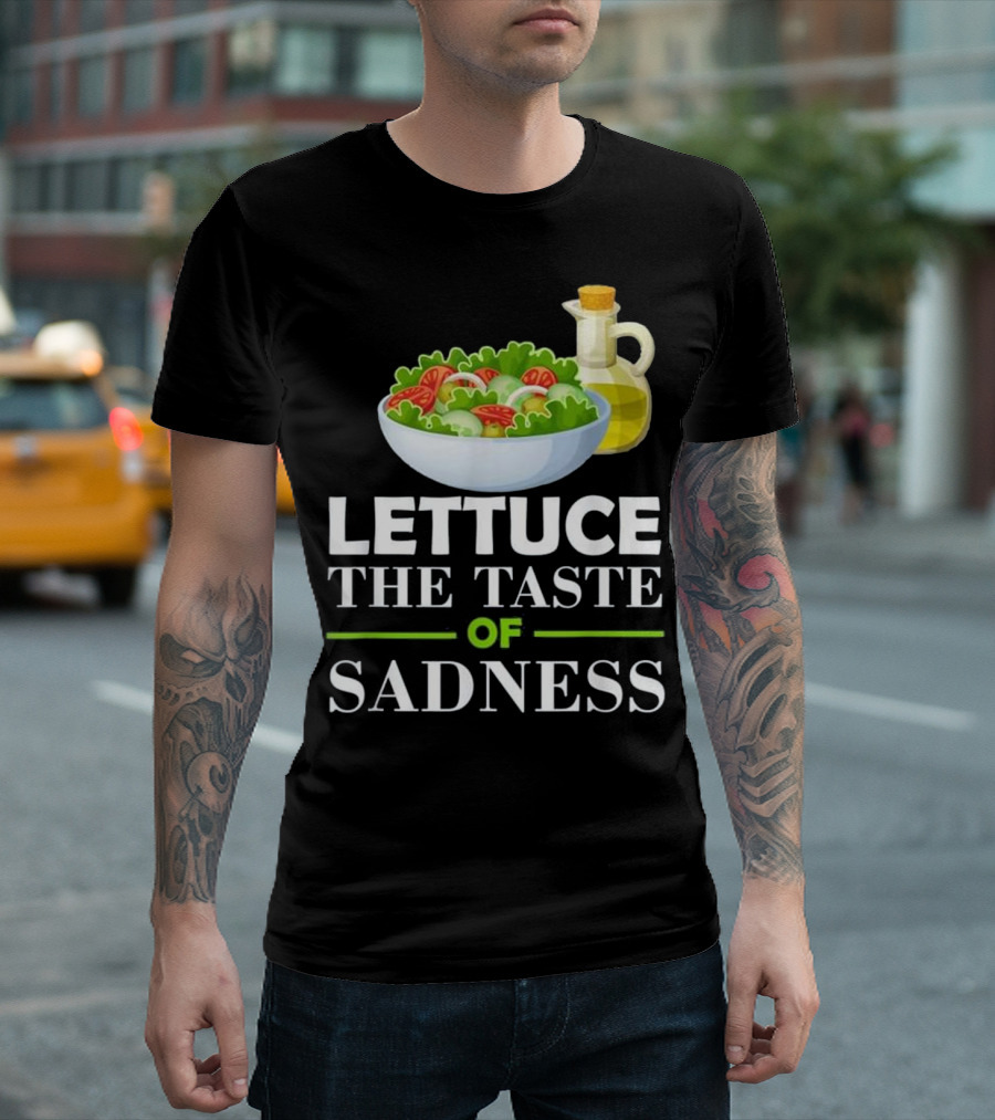 Lettuce The Taste Of Sadness Funny Salad Food Bowl With Olive Oil T-Shirt