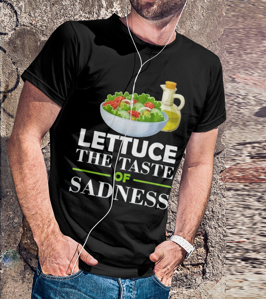 Lettuce The Taste Of Sadness Funny Salad Food Bowl With Olive Oil T-Shirt