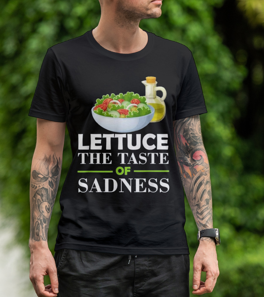 Lettuce The Taste Of Sadness Funny Salad Food Bowl With Olive Oil T-Shirt
