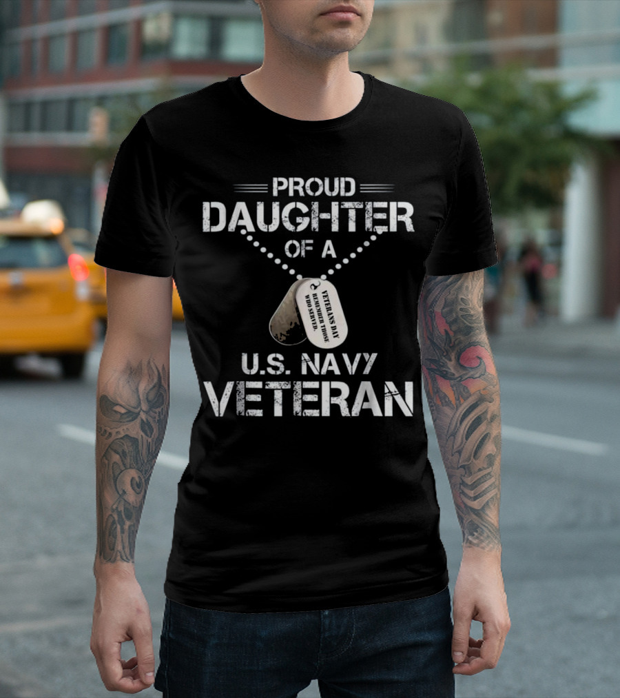 Proud Daughter Of A U.S. Navy Veteran Veterans Day Honor Hero Daughter T-Shirt