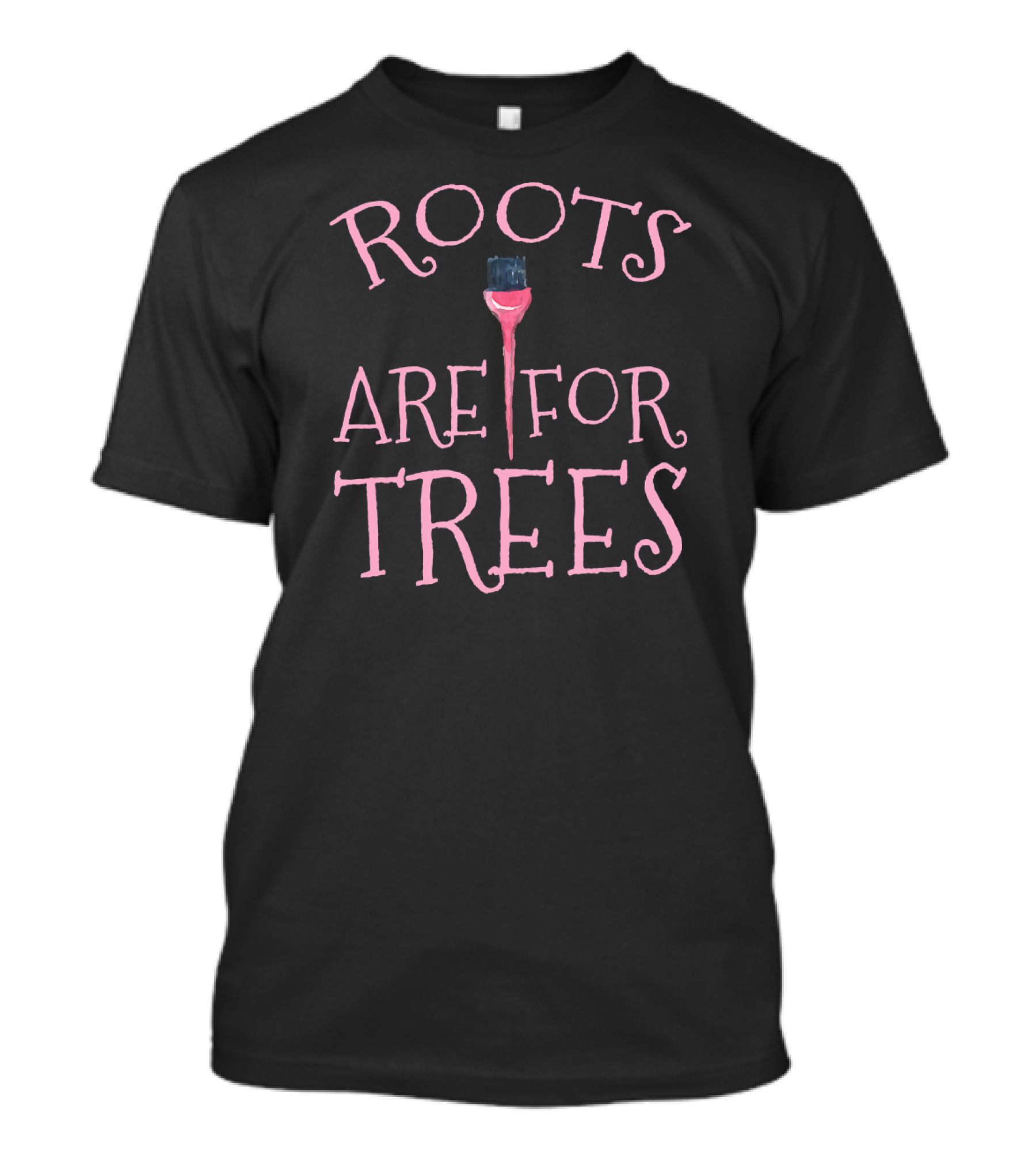 Roots Are For Trees Hair Stylists Funny T-Shirt