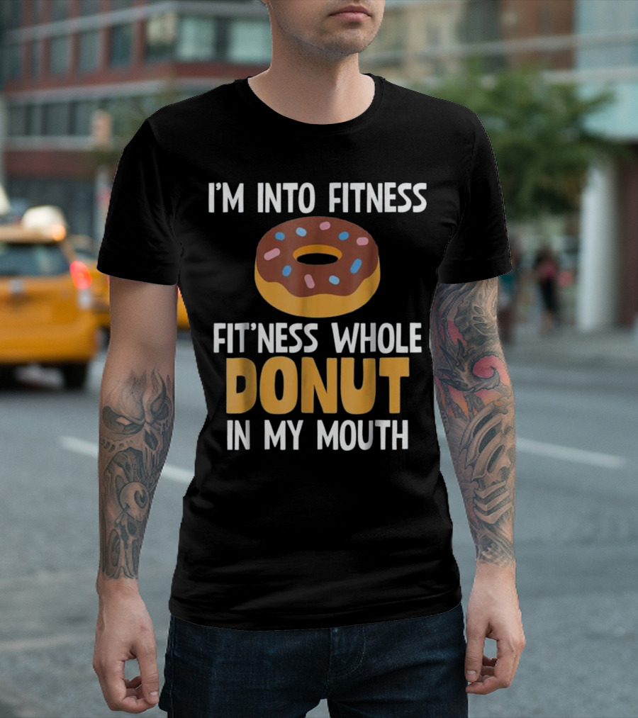 I'm Into Fitness Whole Donut In My Mouth T-Shirt