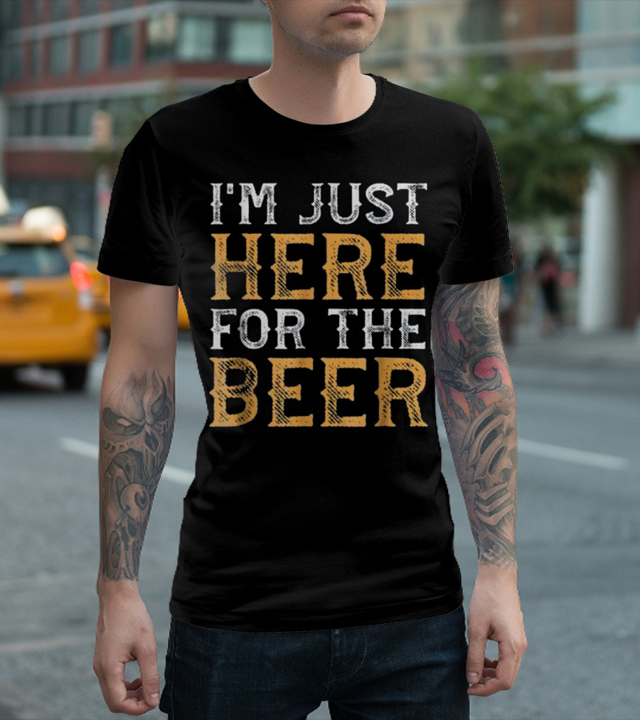 I'm Just Here For The Beer Funny Drinking T-Shirt