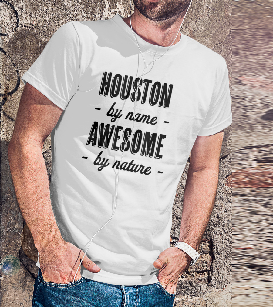 HOUSTON By Name Awesome By Nature T-Shirt