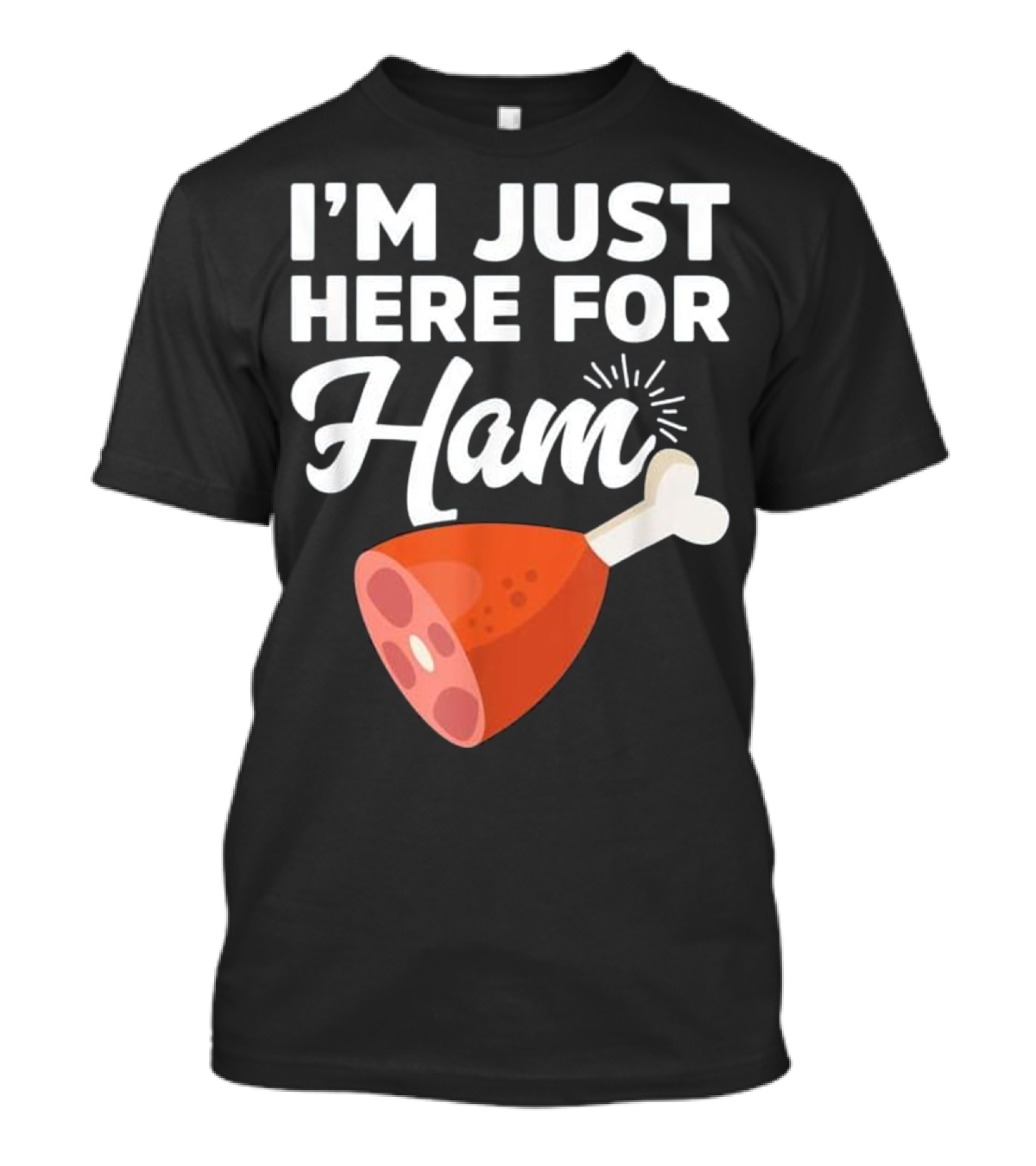 I'm Just Here For Ham Food Meat Gi T-Shirt