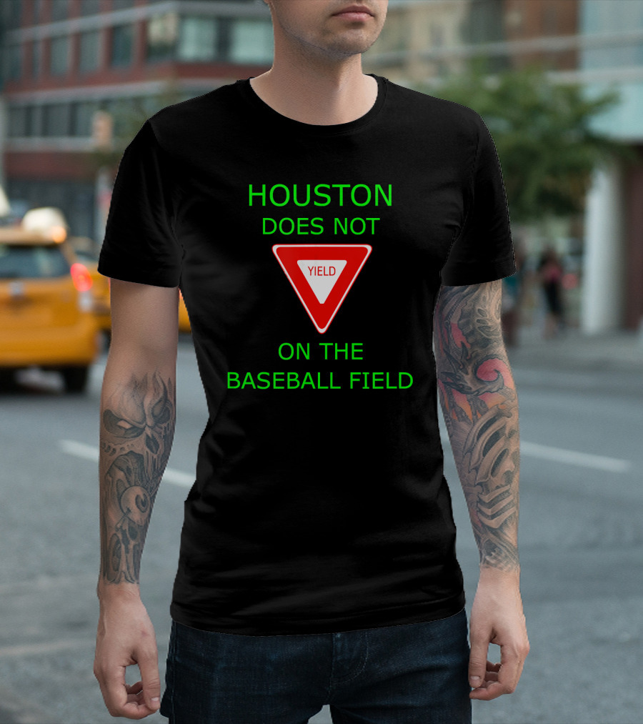HOUSTON DOES NOT YIELD ON THE BASEBALL FIELD T-Shirt