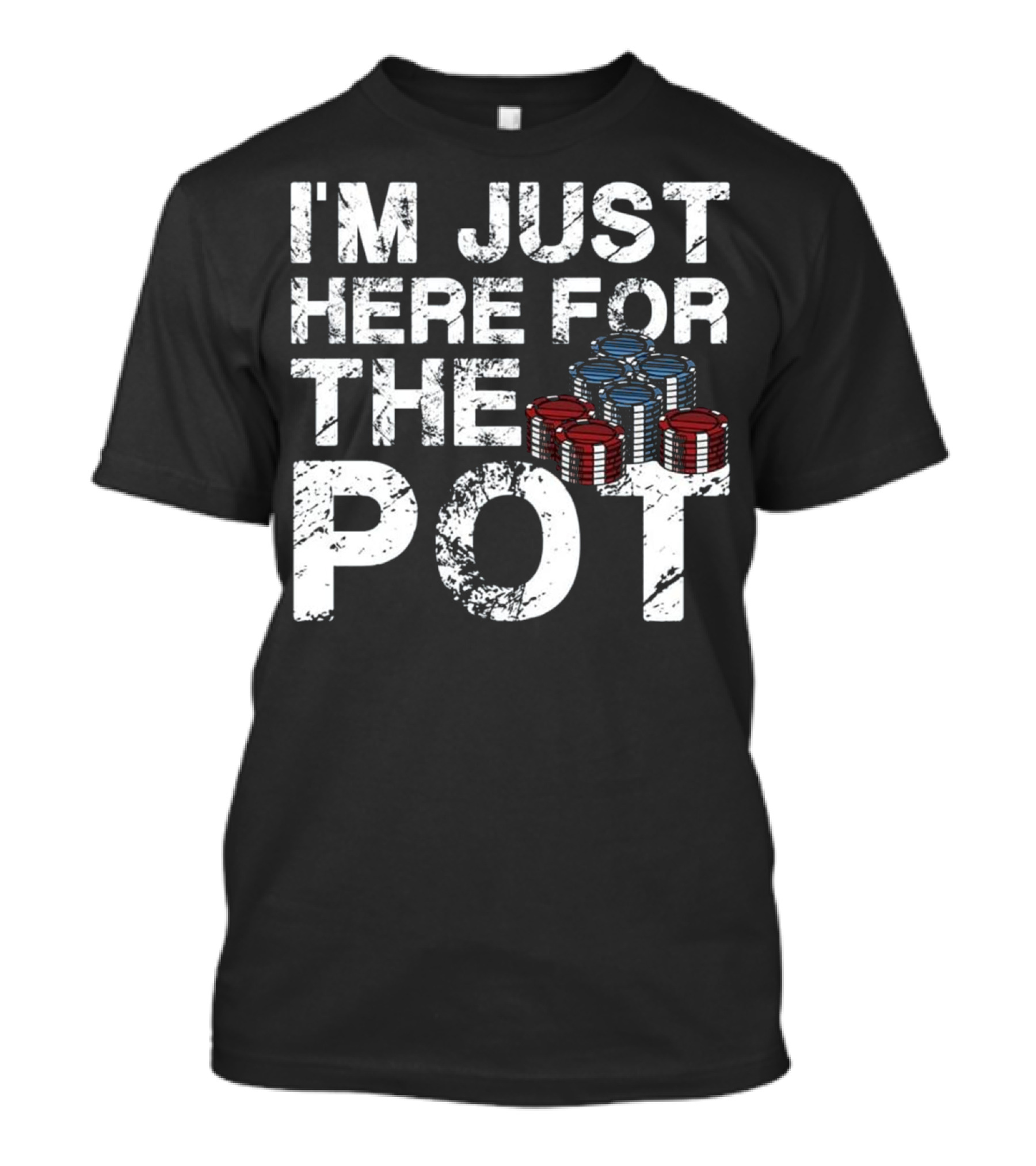 I'm Just Here For The Pot Poker Lovers Fun With Poker Chips T-Shirt