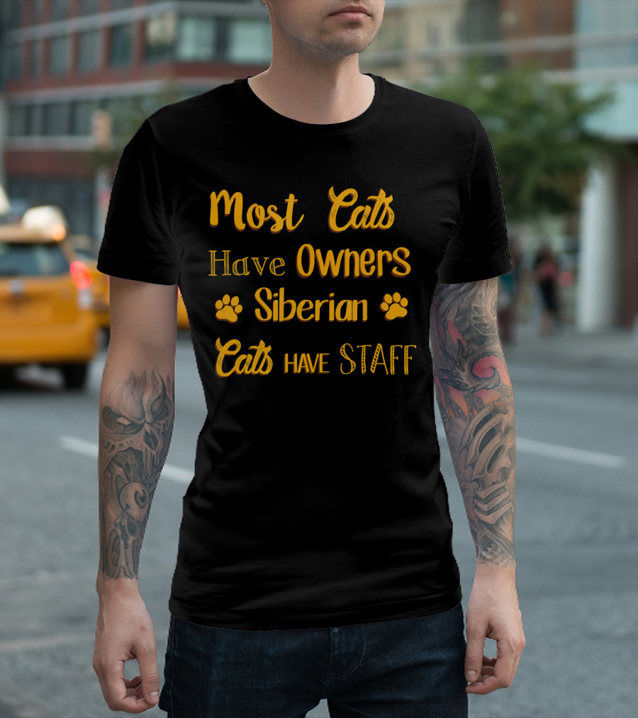 Most Cats Have Owners Siberian Cats Have Staff T-Shirt