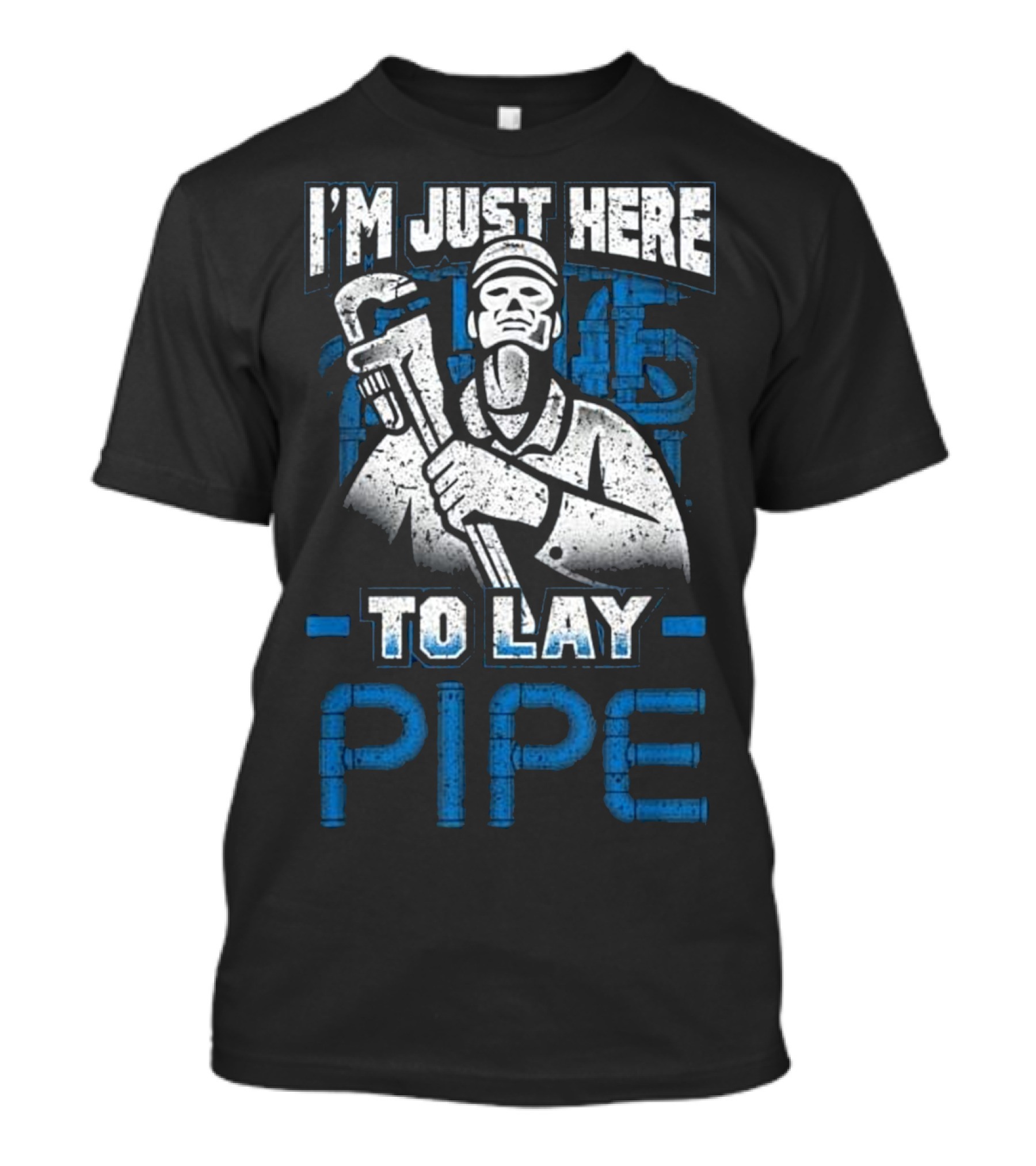 I'm Just Here To Lay Pipe Plumber Wrench Worker T-Shirt