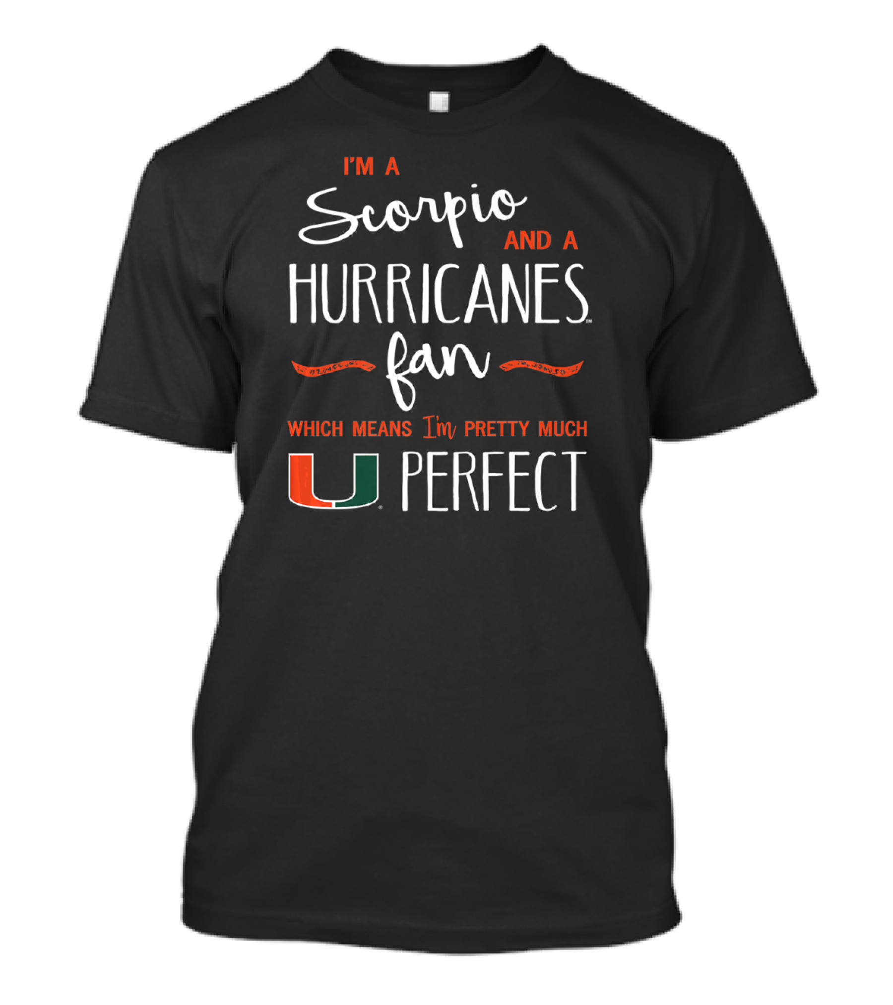 I'm A Scorpio And A Hurricanes Fan Which Means I'm Pretty Much U Perfect T-Shirt