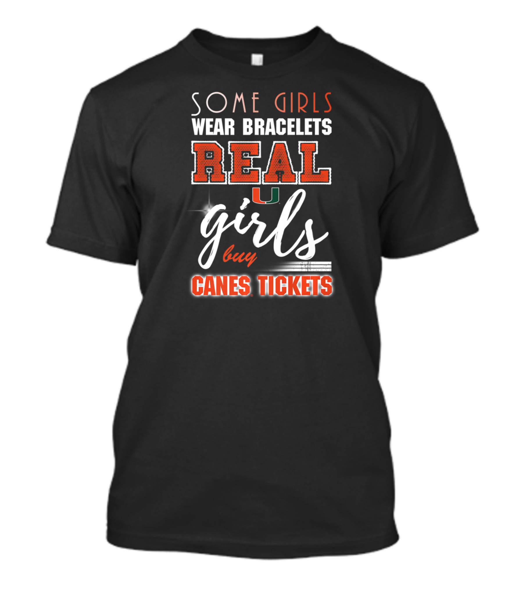Some Girls Wear Bracelets Real Girls Buy Canes Tickets Miami Hurricanes T-Shirt