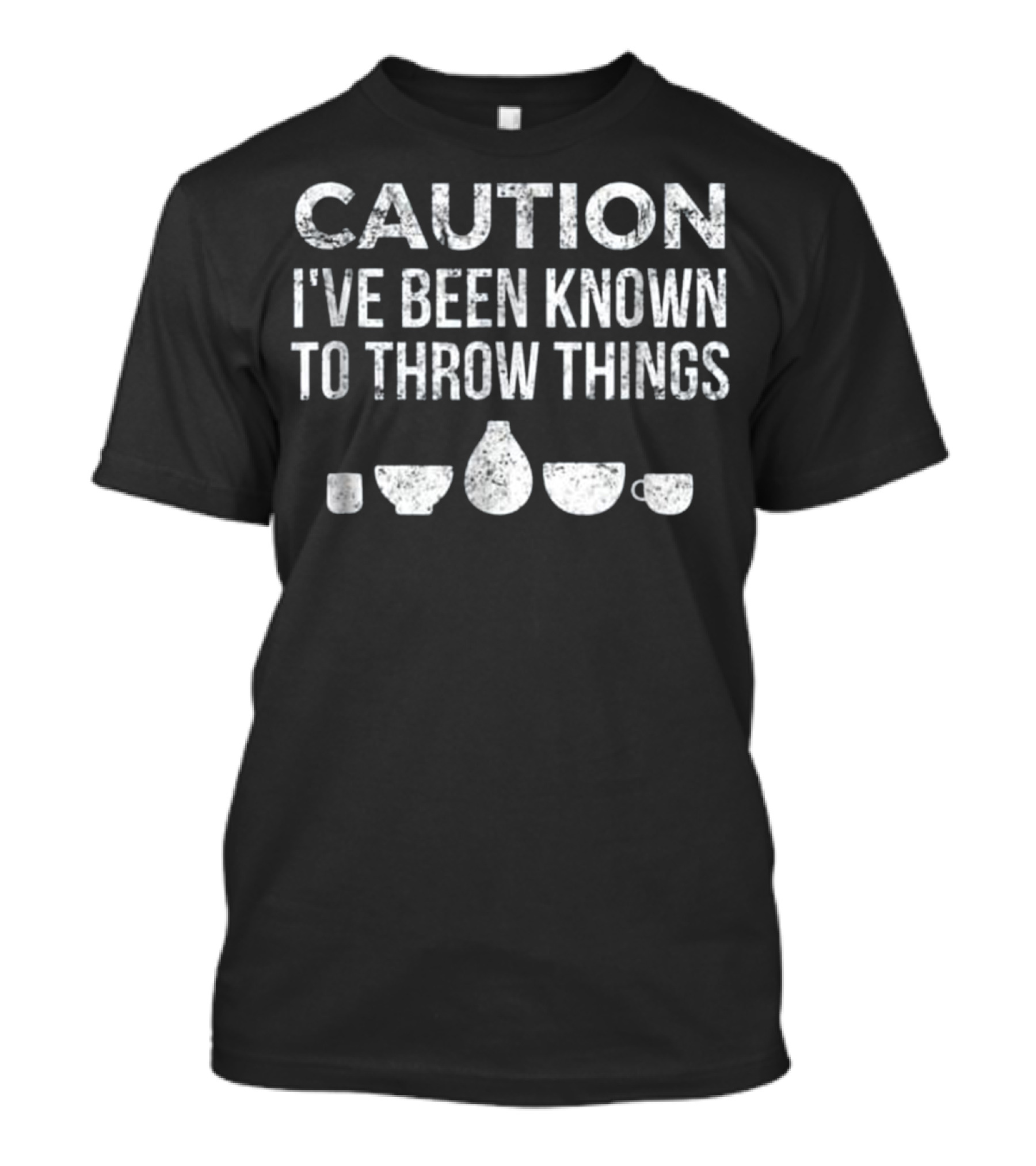 Caution I've Been Known To Throw Things Ceramics Pottery Mug Bowl Cup Gift T-Shirt