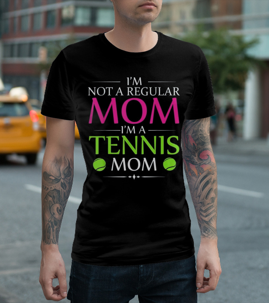 I'M Not A Regular MOM I'M A TENNIS MOM T-Shirt