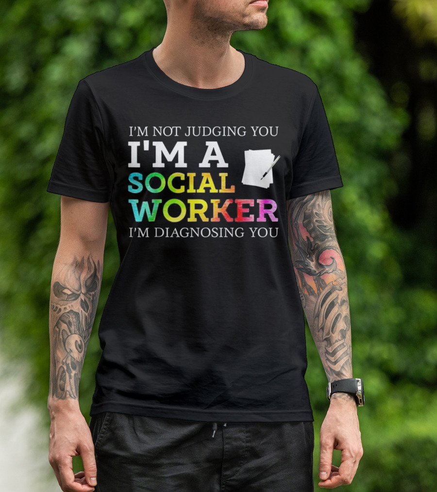 I'm Not Judging You I'm A Social Worker I'm Diagnosing You T-Shirt