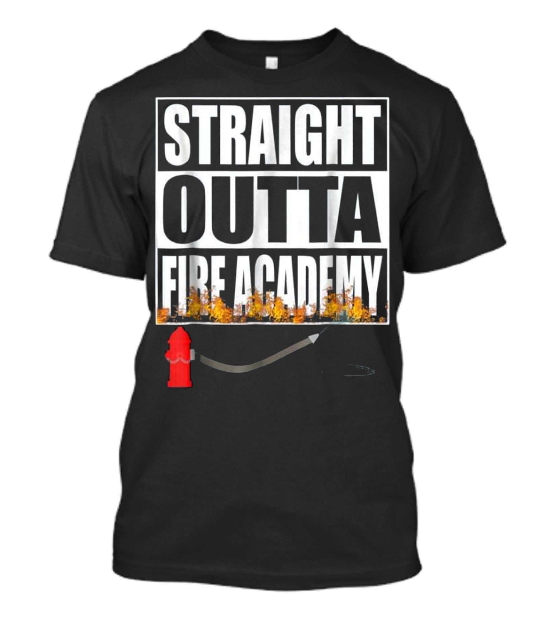 Straight Outta Fire Academy Firefighter Graduate Hydrant And Hose T-Shirt