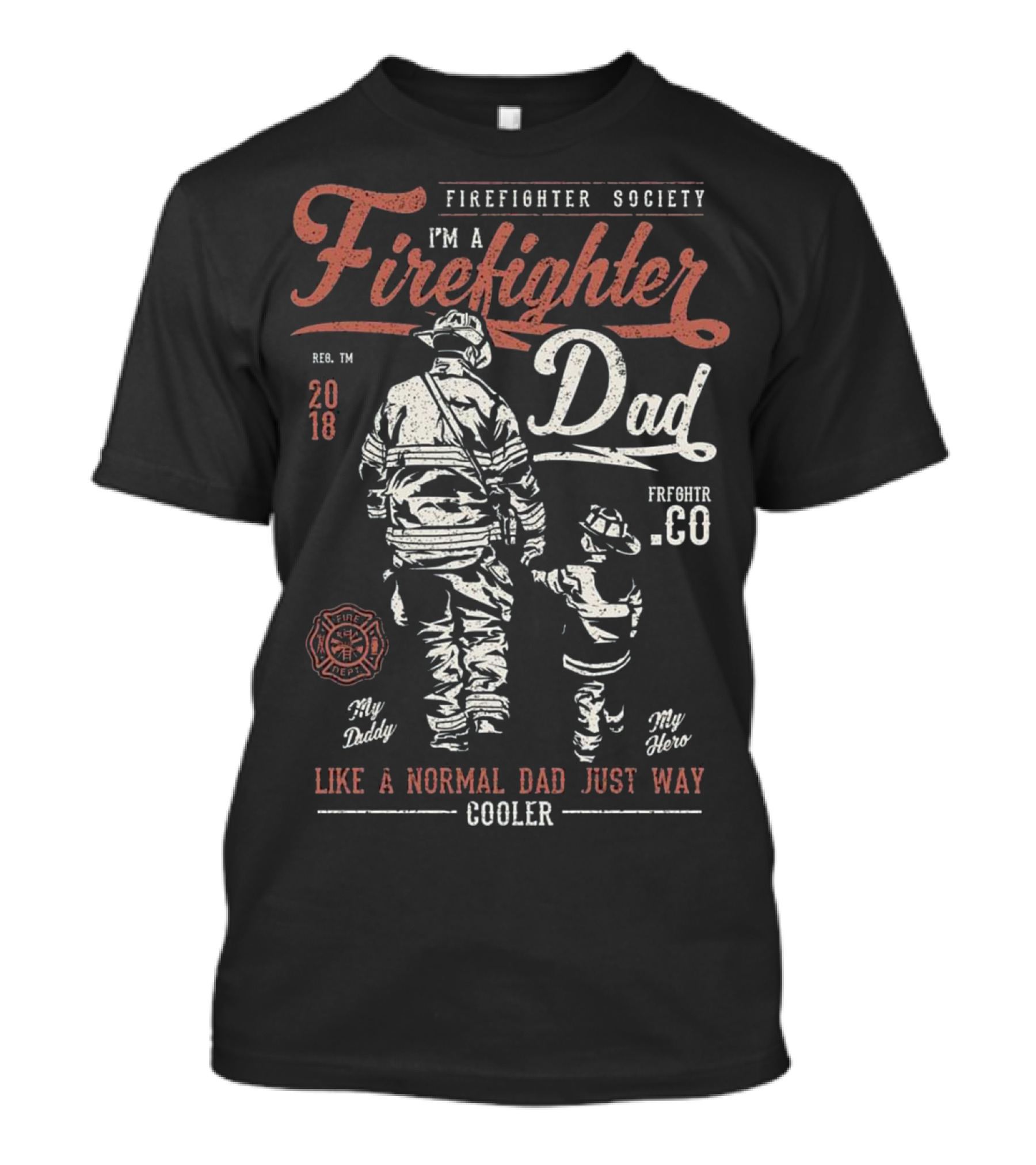 Firefighter Dad I'm A Firefighter Dad Like A Normal Dad Just Way Cooler Firefighter Society My Daddy My Hero T-Shirt