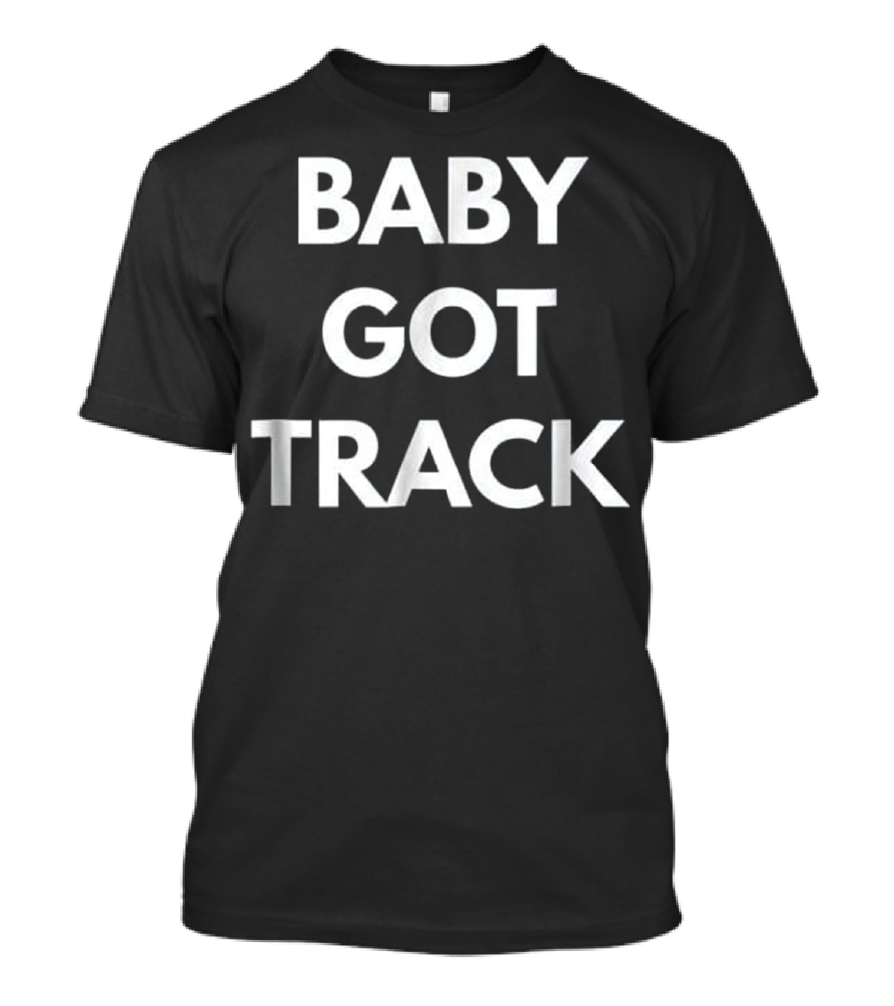 BABY GOT TRACK - FUNNY TRACK AND FI T-Shirt