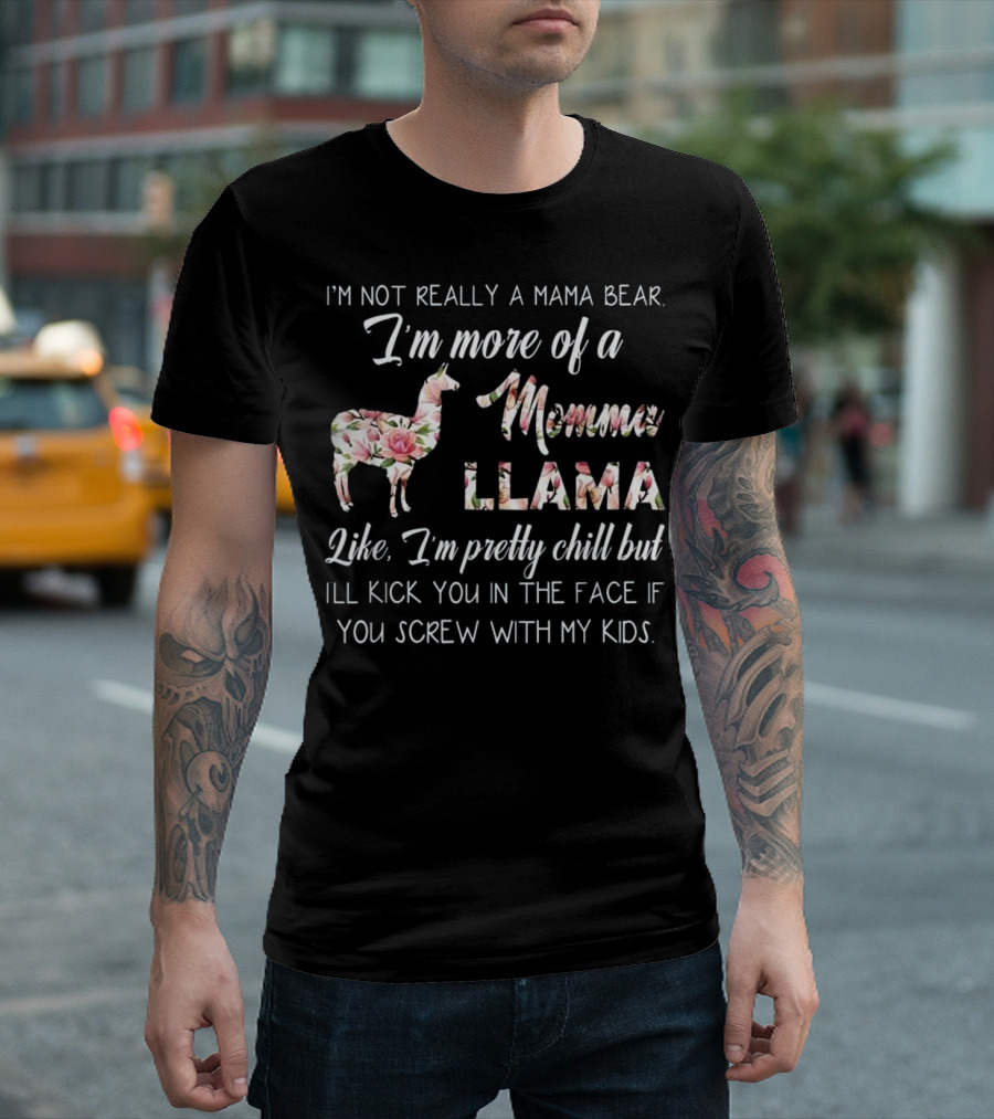 I'm Not Really A Mama Bear I'm More Of A Momma Llama T-Shirt