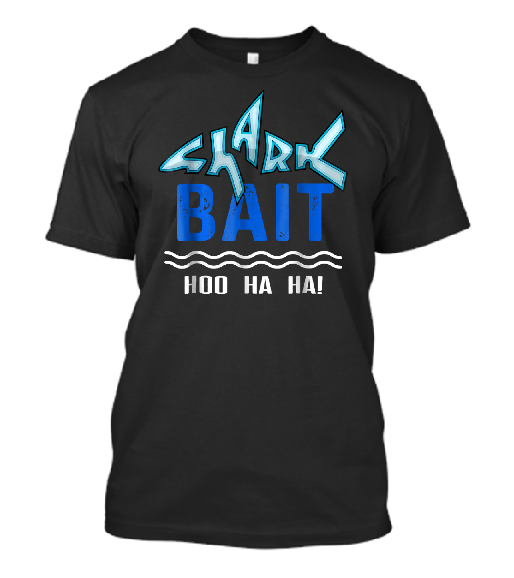 Shark Bait Hoo Ha Ha Funny Hoo Ha Ha T-Shirt