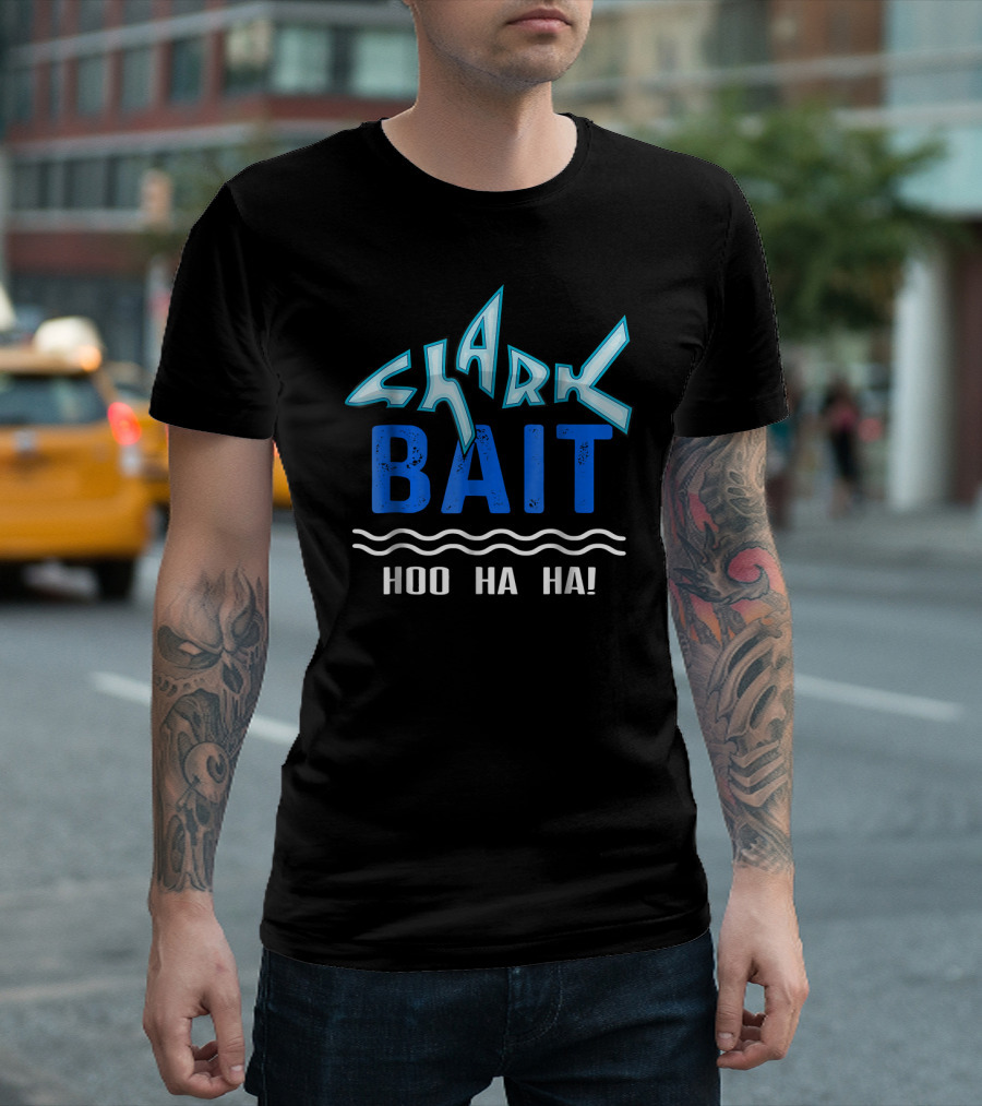 Shark Bait Hoo Ha Ha Funny Hoo Ha Ha T-Shirt