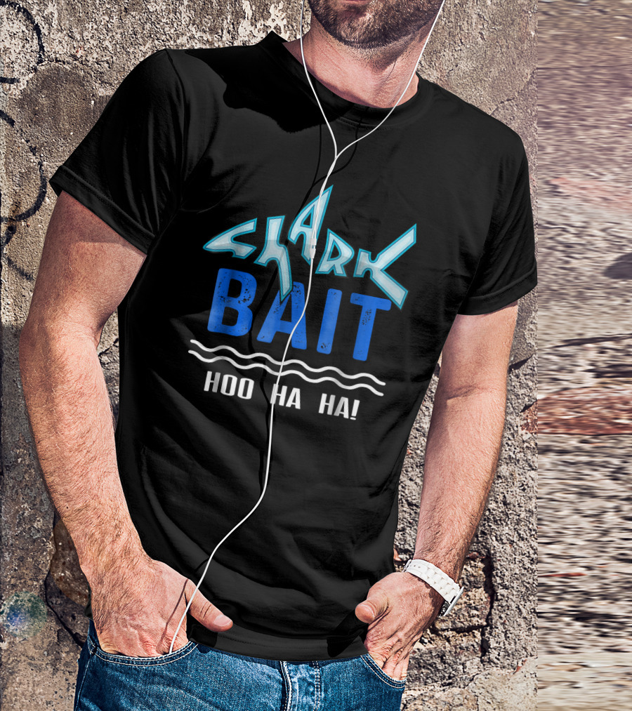 Shark Bait Hoo Ha Ha Funny Hoo Ha Ha T-Shirt
