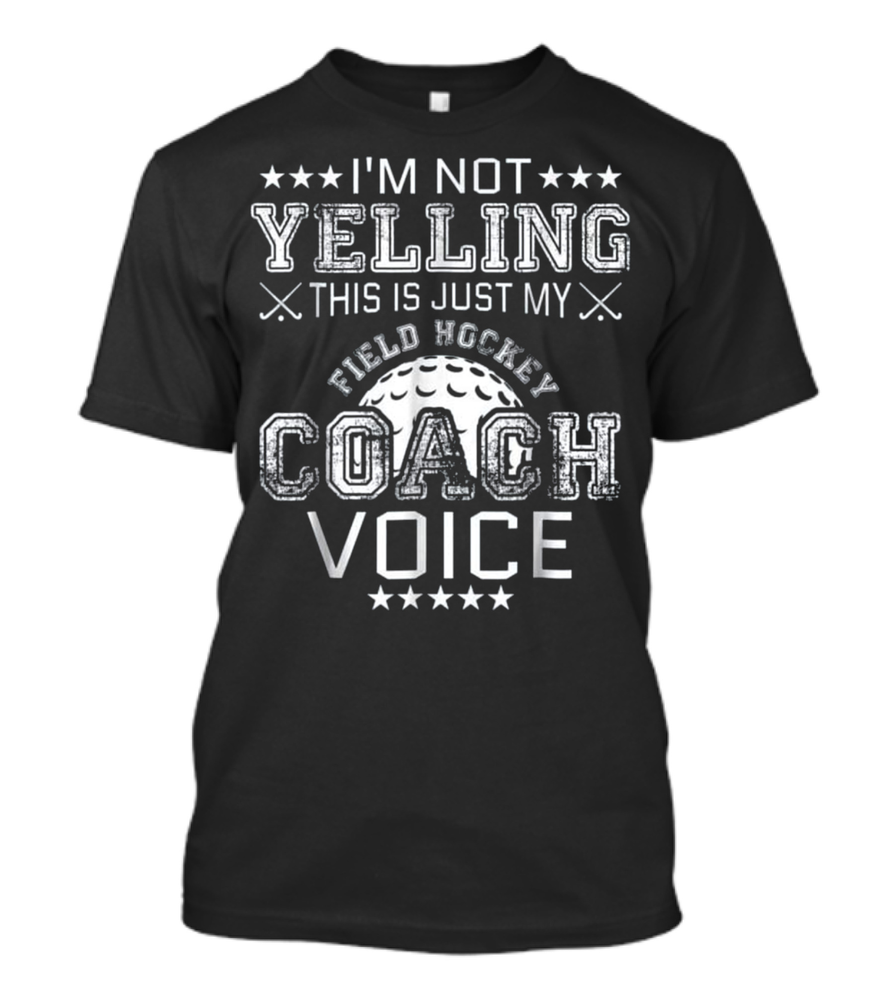 I'm Not Yelling This Is Just My Field Hockey Coach Voice T-Shirt