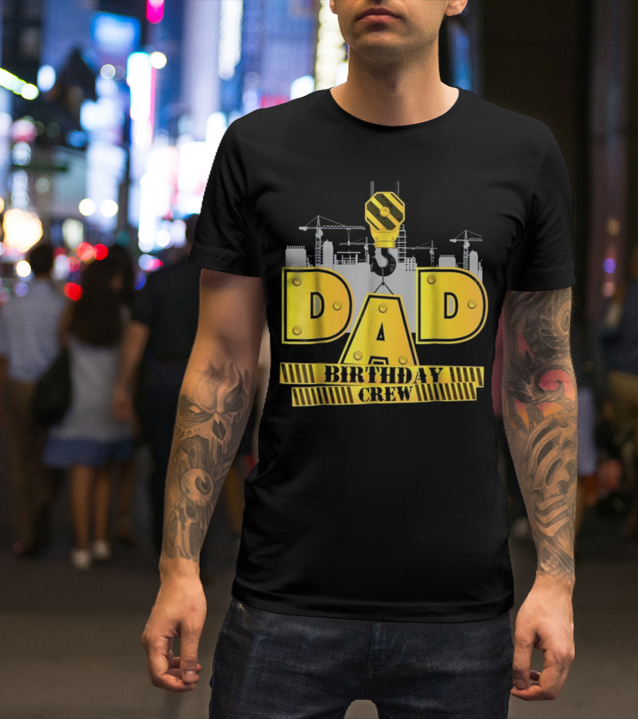 Dad Birthday Crew Construction Theme With Cranes And Hook Equipment T-Shirt