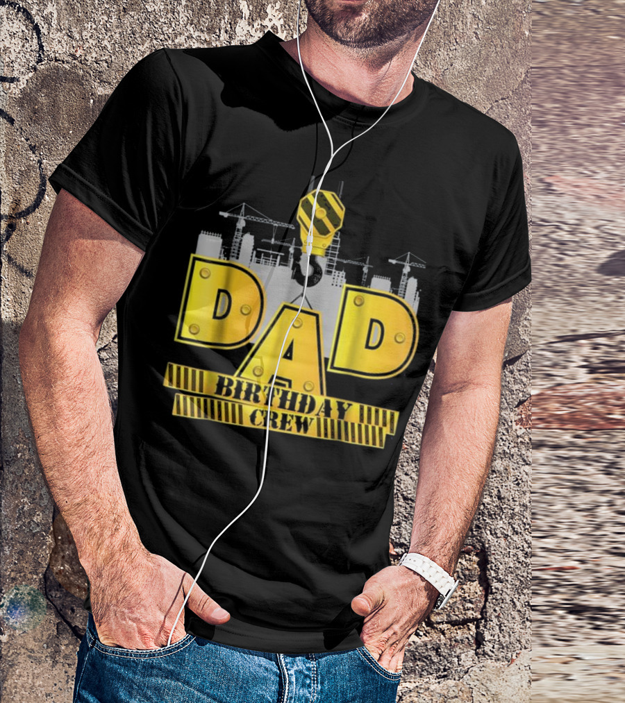 Dad Birthday Crew Construction Theme With Cranes And Hook Equipment T-Shirt