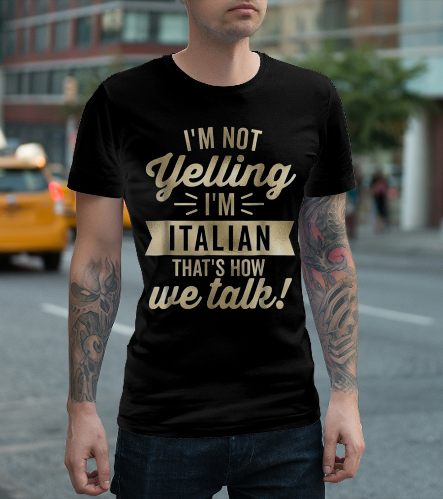 I'm Not Yelling I'm Italian That's How We Talk Vintage Humor T-Shirt