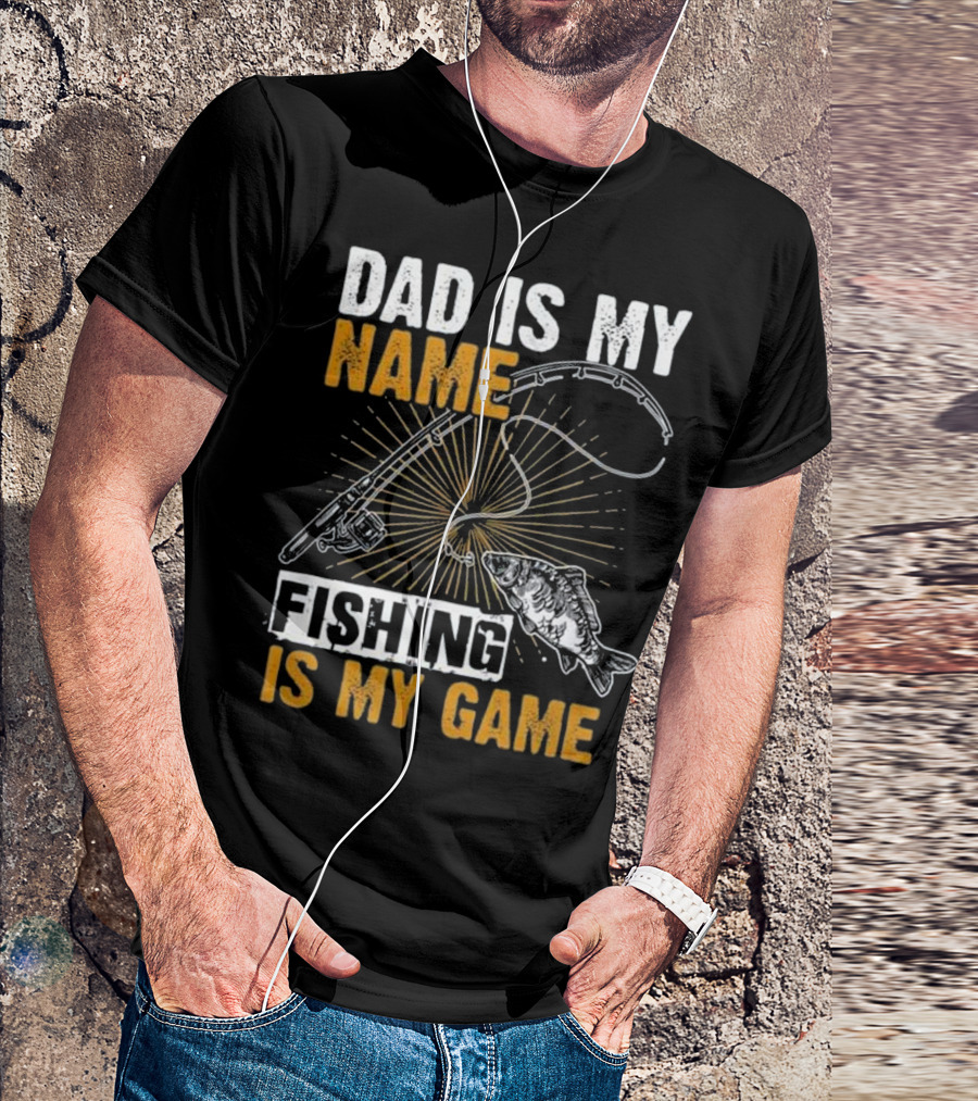 Dad Is My Name Fishing Is My Game Rod And Fish T-Shirt