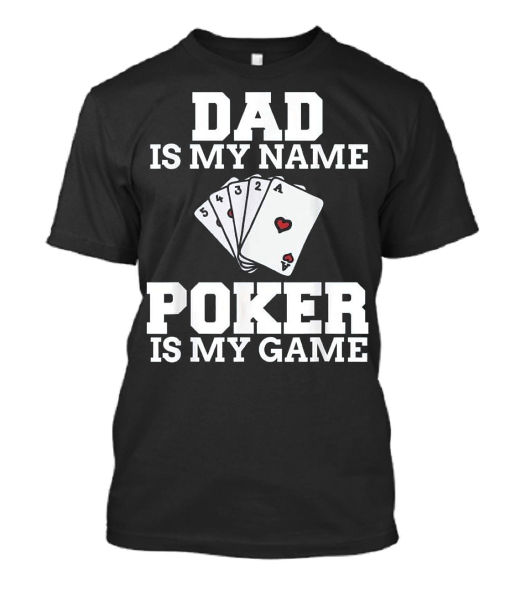 Dad Is My Name Poker Is My Game Playing Card Humor T-Shirt