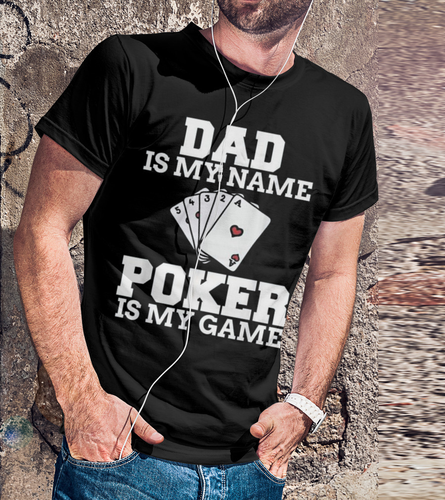 Dad Is My Name Poker Is My Game Playing Card Humor T-Shirt
