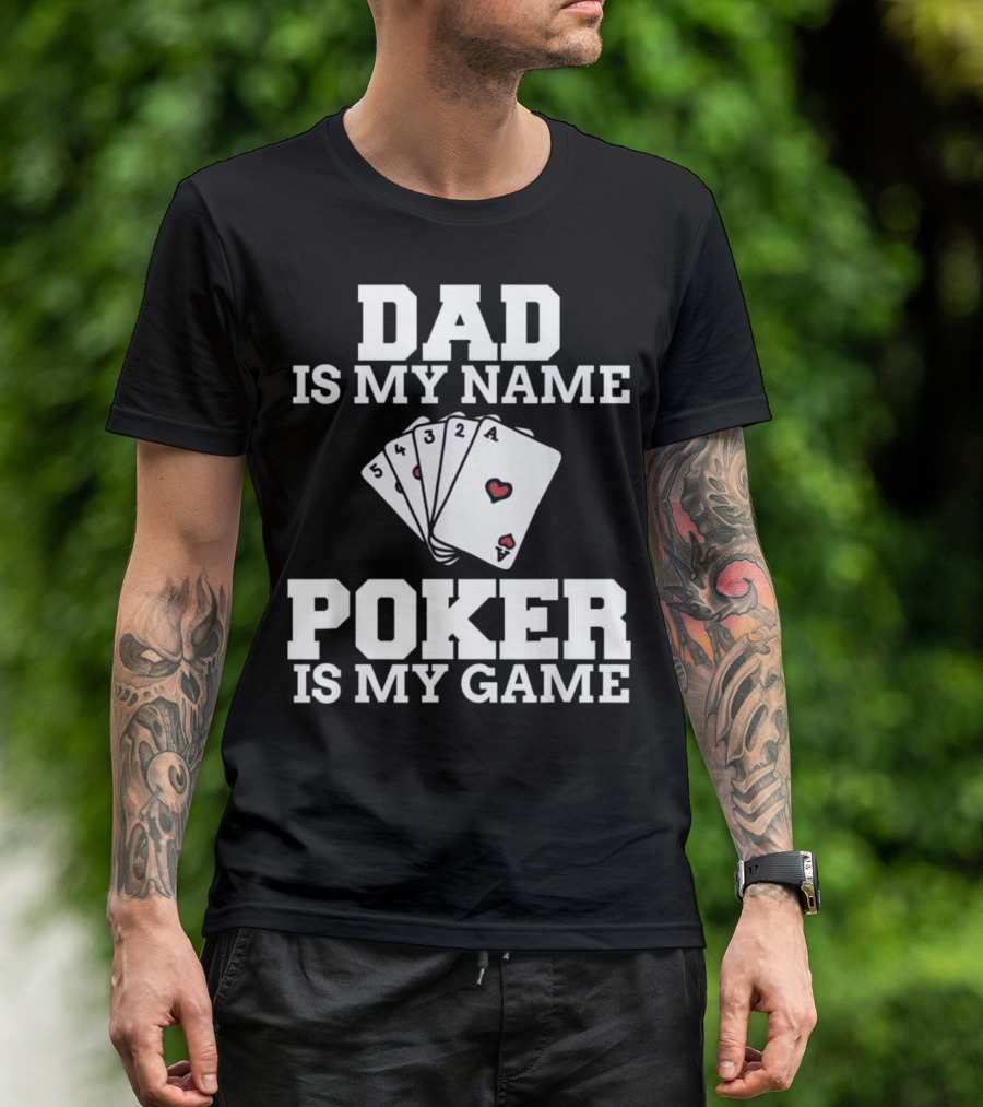 Dad Is My Name Poker Is My Game Playing Card Humor T-Shirt
