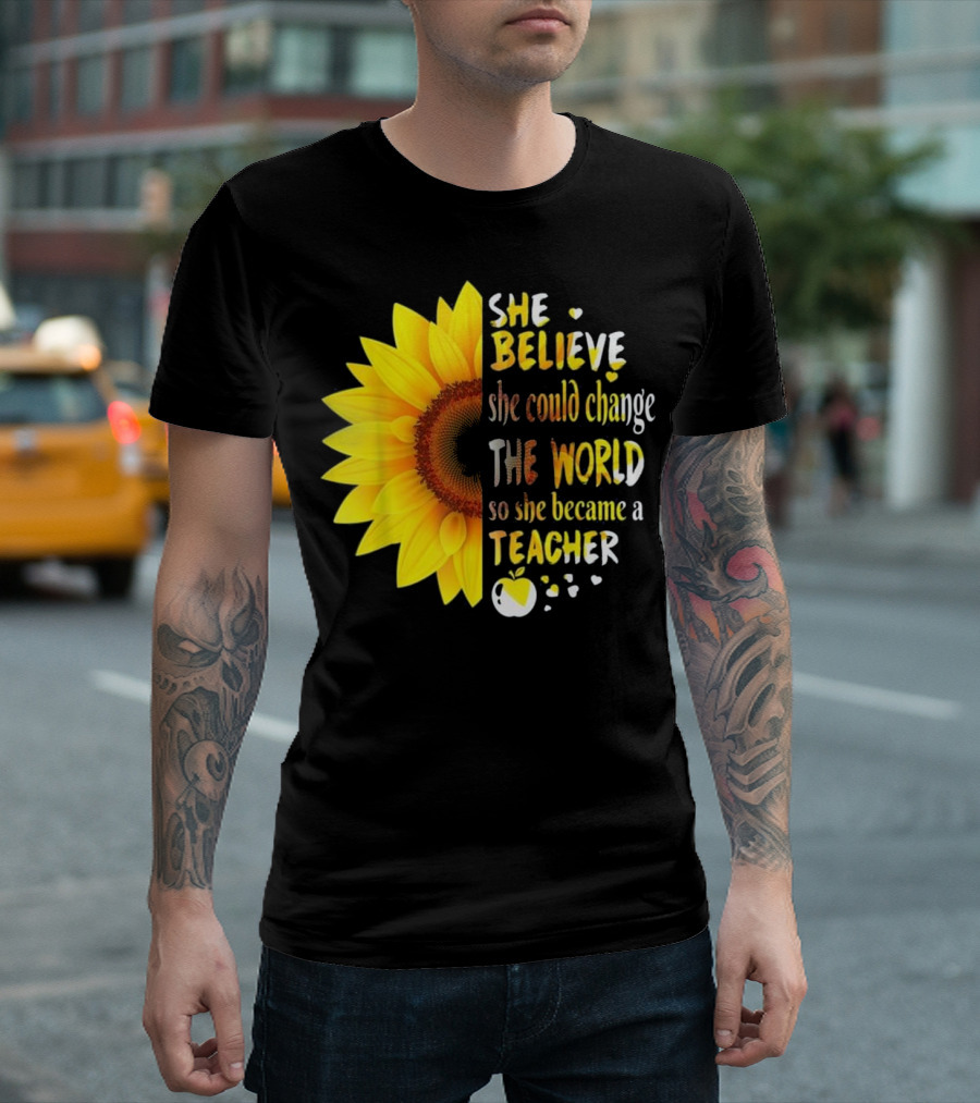 She Believed She Could Change The World So She Became A Teacher Sunflower and Apple T-Shirt