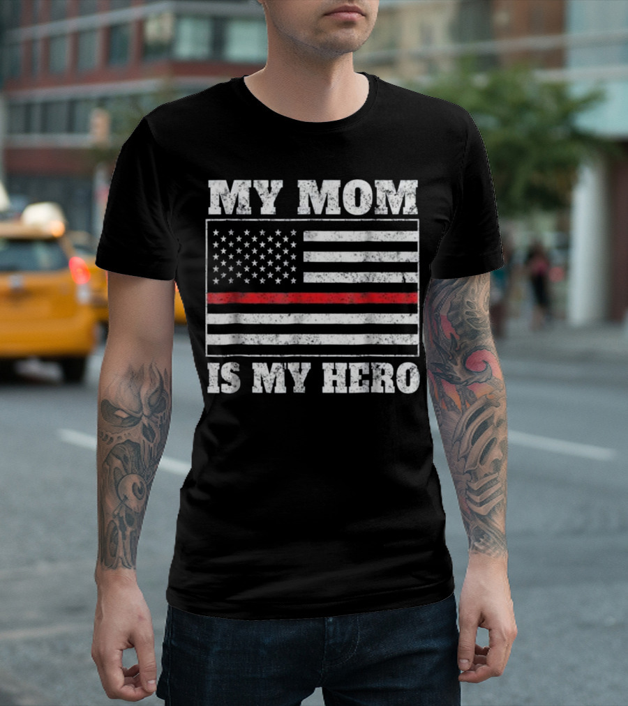 Firefighter My Mom Is My Hero Thin Red Line American Flag T-Shirt