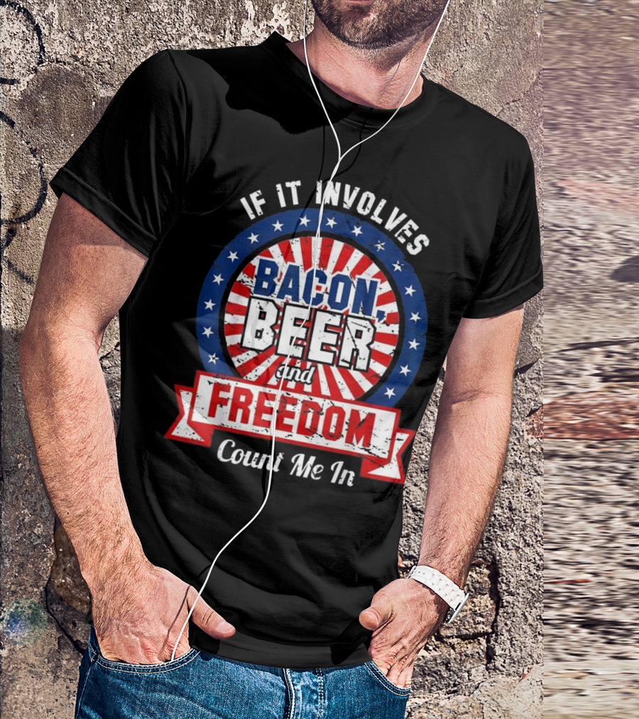 If It Involves Bacon Beer And Freedom Count Me In USA Funny America T-Shirt